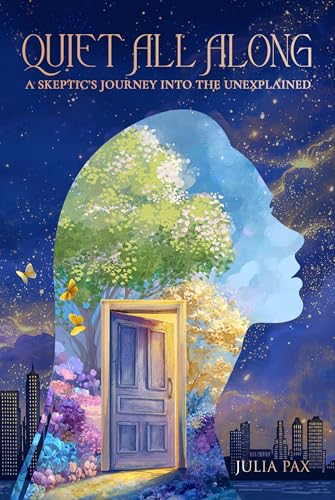 Cover of Quiet All Along: A Skeptic's Journey into the Unexplained