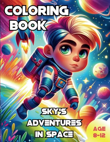 Sky's Adventures in Space - Coloring Book for Kids Age 8-12, Universe, Space, Galaxy Themed: Tell Sky's Adventures in Space by Coloring Their Story