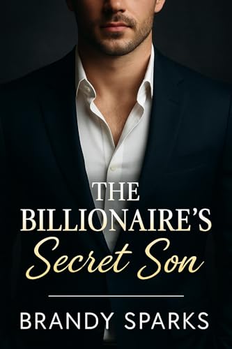 The Billionaire's Secret Son: A Second Chance Romance