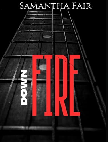 Down Fire: A Rockstar Romance