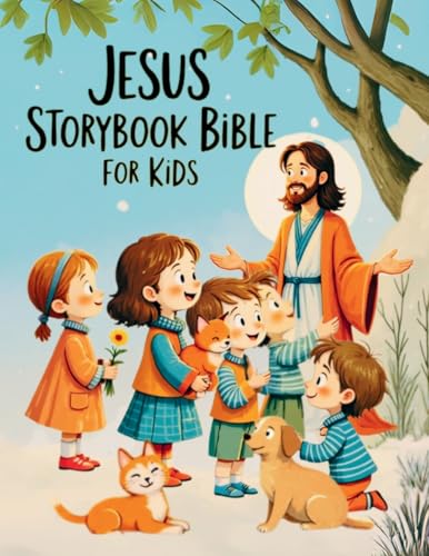 Jesus Storybook Bible for Kids: The Life and Miracles of Jesus - Discovering God's Love in the Most Beautiful Bible Stories