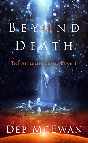 Beyond Death: The Afterlife Series Book 1: (A Modern Ghost Story)
