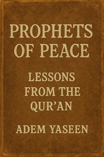 Prophets of Peace: Lessons from the Qur’an