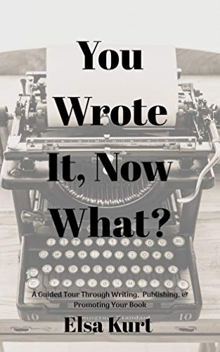 You Wrote It, Now What?: A Guided Tour Through Writing, Publishing, & Promoting Your Book