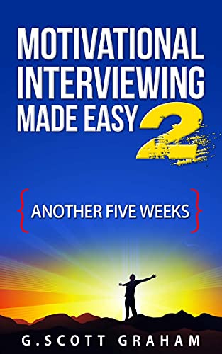 Motivational Interviewing Made Easy 2: Another Five Weeks