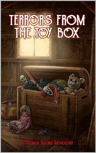 Terrors from the Toy Box: A Phobica Books Anthology