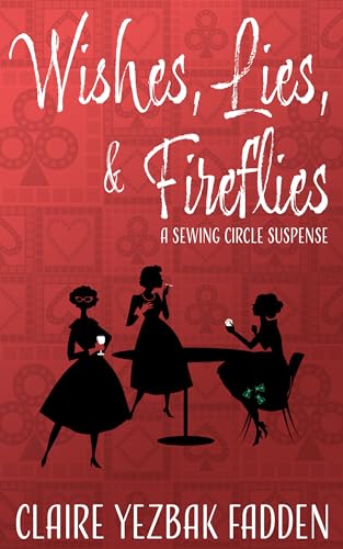 Wishes, Lies, & Fireflies: A Sewing Circle Suspense