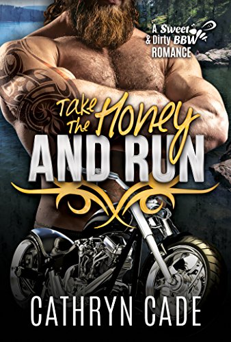 Take the Honey and Run: Sweet & Dirty BBW MC Romance, Book #6 (Sweet&Dirty BBW MC Romance)