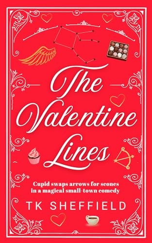The Valentine Lines, a small-town romantic comedy: Cupid swaps arrows for scones in a magical screwball romcom (The Cupid Chronicles Book 1)