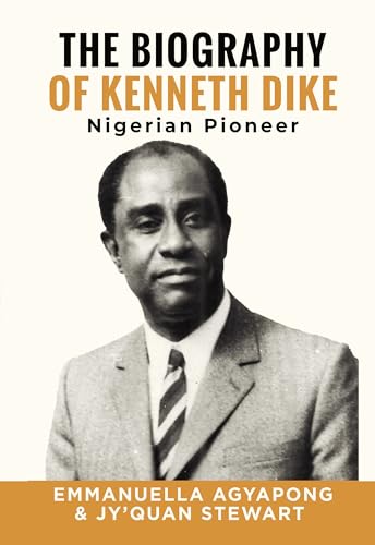 The Biography of Kenneth Dike: Nigerian Pioneer