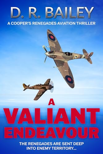 A Valiant Endeavour: The Renegades are sent deep into enemy territory... (Cooper's Renegades Aviation Thrillers Book 2)