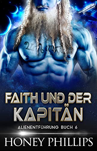 FAITH UND DER KAPITÃ„N: EINE SCI-FI-ALIEN-LIEBESGESCHICHTE (ALIENENTFÃœHRUNG 6) (German Edition)