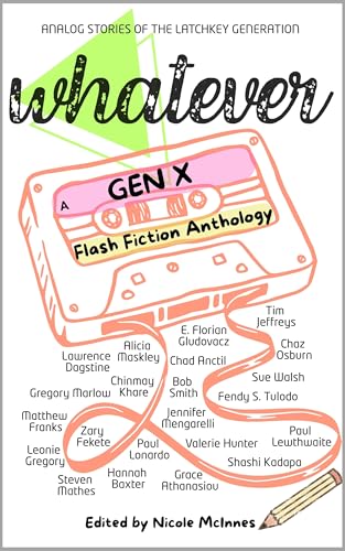 Whatever: A Gen X Flash Fiction Anthology