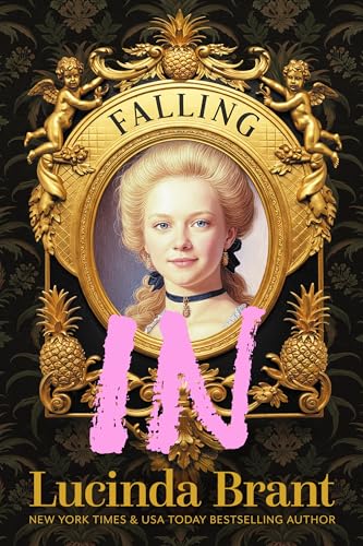 Falling IN: An Enchanting Georgian Fairytale Romance…of sorts…Regarding a Dashing Adventurer and a Wallflower with a Penchant for Pineapples (Falling Series Book 2)