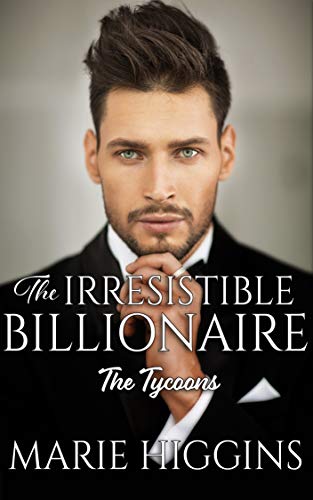 The Irresistible Billionaire: Billionaire's Clean Romance (The Tycoons Book 3)