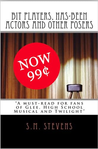 Bit Players, Has-Been Actors and Other Posers: A must-read for fans of Glee, High School Musical and Twilight