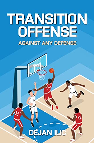 Transition Offense Against Any Defense: A Comprehensive Guide For Basketball Coaches (Basketball Coaching)