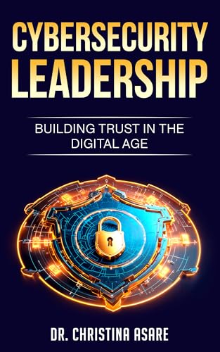 Cybersecurity Leadership: Building Trust in the Digital Age (Executive Leadership & Enterprise Strategy Series Book 2)
