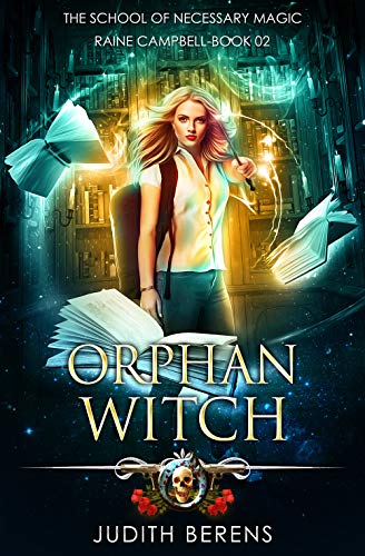 Orphan Witch: An Urban Fantasy Action Adventure (School of Necessary Magic Raine Campbell Book 2)