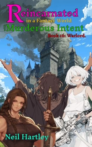 Reincarnated in a Fantasy World with Murderous Intent: Book 16 - Warlord