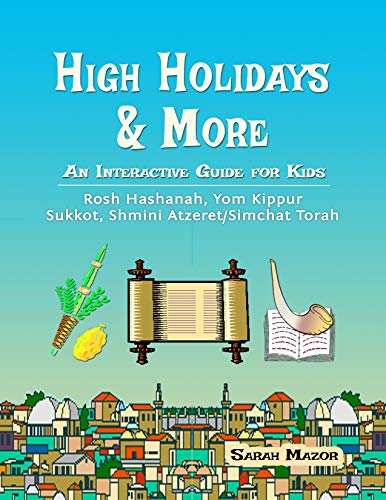High Holidays & More: An Interactive Guide for Kids: Rosh Hashanah, Yom Kippur, Sukkot, Shmini AtzeretSimchat Torah (Jewish Holiday Books for Children Book 2)