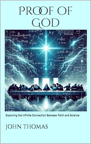 Proof of God: Exploring the Infinite Connection Between Faith and Science