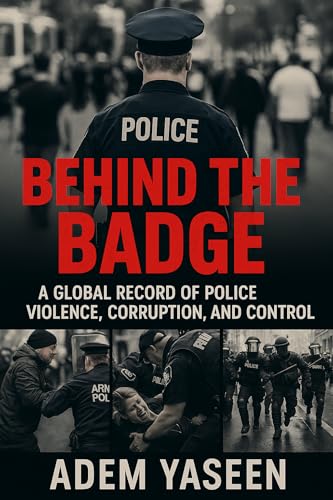 Behind the Badge: A Global Record of Police Violence, Corruption, and Control