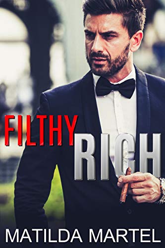 Filthy Rich: Older Man Younger Woman Billionaire Romance (A Filthy Duet Book 1)