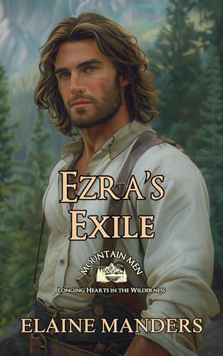 Ezra's Exile: Mountain Men - Longing Hearts in the Wilderness