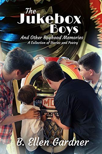 The Jukebox Boys and Other Boyhood Memories: A Collection of Stories and Poetry