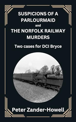 SUSPICIONS OF A PARLOURMAID and THE NORFOLK RAILWAY MURDERS: Two cases for DCI Bryce (Chief Inspector Bryce Murder Mysteries Book 7)