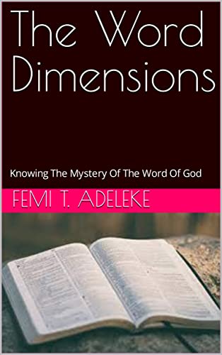The Word Dimensions: Knowing The Mystery Of The Word Of God