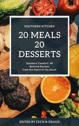 Southern Comfort: 40 Beloved Recipes from the Heart of the South: 20 Meals & 20 Desserts