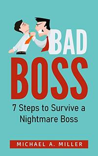 Bad Boss: 7 Steps to Survive a Nightmare Boss