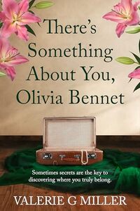 There’s Something About You, Olivia Bennet: A captivating dual timeline historical fiction about family secrets
