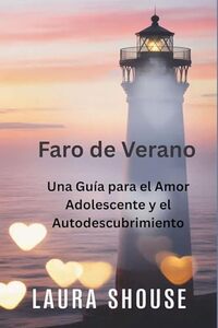 Faro de Verano: Una Guía para el Amor Adolescente y el Autodescubrimiento (Spanish Edition)