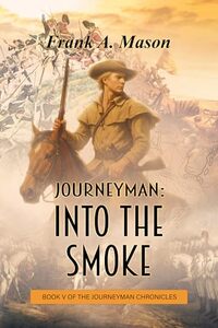 Journeyman: Into the Smoke (The Journeyman Chronicles Book 5)