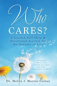 WHO CARES?: A Guided Self-Help & Devotional Journal for the Seasons of Life