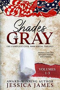 Shades of Gray: Complete Civil War Serial Historical Fiction (Vol 1-3): An Epic Southern America Story