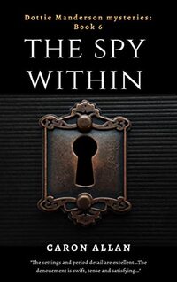 The Spy Within Dottie Manderson mysteries: Book 6 : a romantic traditional cosy mystery