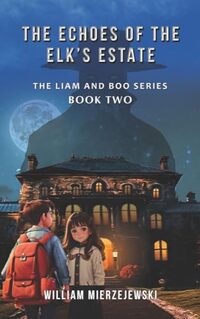 The Echoes of The Elk's Estate (Liam and Boo Series Book 2) - Published on Apr, 2024