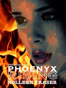 Phoenyx Rising (Demigods Duet Book 1) - Published on Mar, 2015