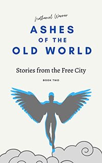 Ashes of the Old World (Stories from the Free City Book 2) - Published on Sep, 2021