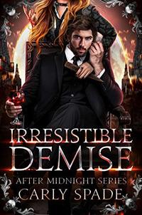 Irresistible Demise (After Midnight Book 1) - Published on Dec, 2019