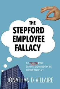 The Stepford Employee Fallacy: The Truth About Employee Engagement in the Modern Workplace