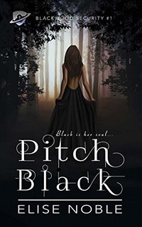 Pitch Black: A Romantic Thriller (Blackwood Security Book 1) - Published on Dec, 2015