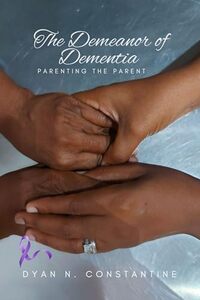 The Demeanor of Dementia - Parenting the Parent