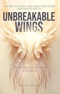 Unbreakable Wings: A Story of Hope and Grief Recovery for Young Souls