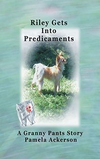 Riley Gets Into Predicaments: A Granny Pants Story (The Long and Little Doggie Book 2)