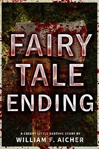 Fairy Tale Ending: A Creepy Little Bedtime Story (Creepy Little Bedtime Stories Book 5)